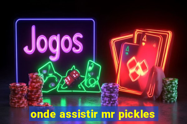 onde assistir mr pickles