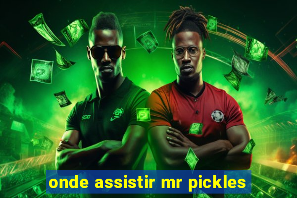 onde assistir mr pickles