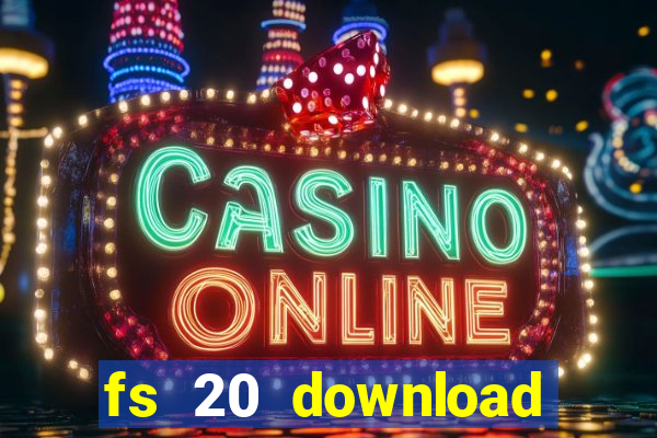 fs 20 download gr谩tis dinheiro infinito