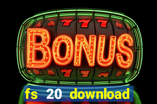 fs 20 download gr谩tis dinheiro infinito