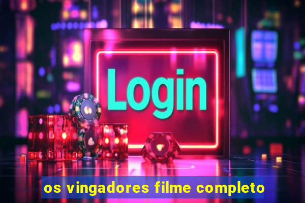 os vingadores filme completo