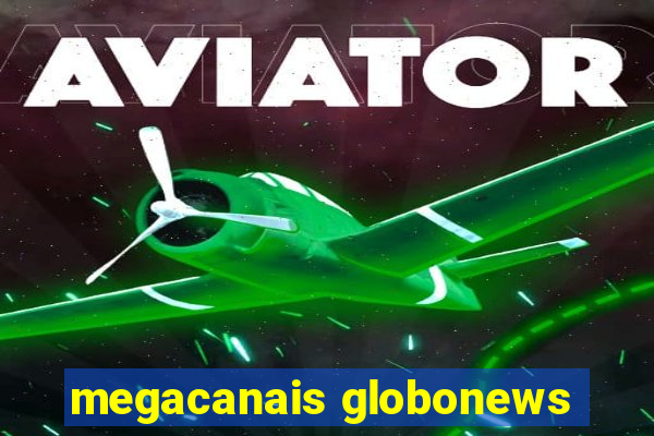 megacanais globonews