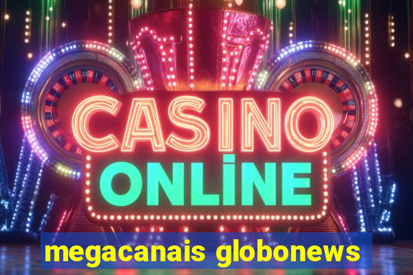 megacanais globonews