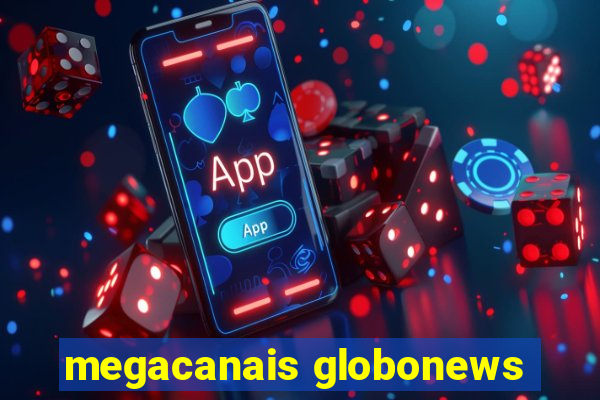 megacanais globonews