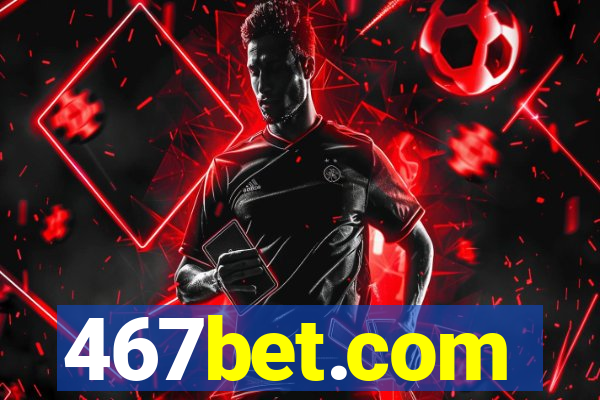 467bet.com