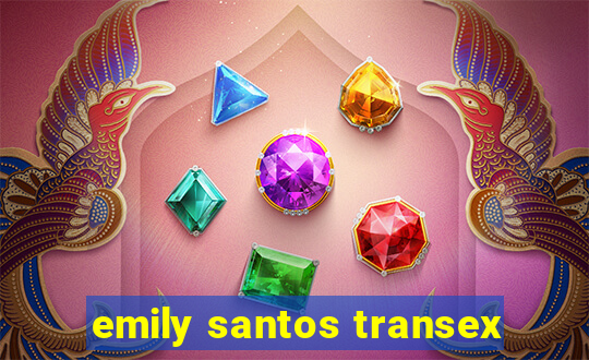 emily santos transex