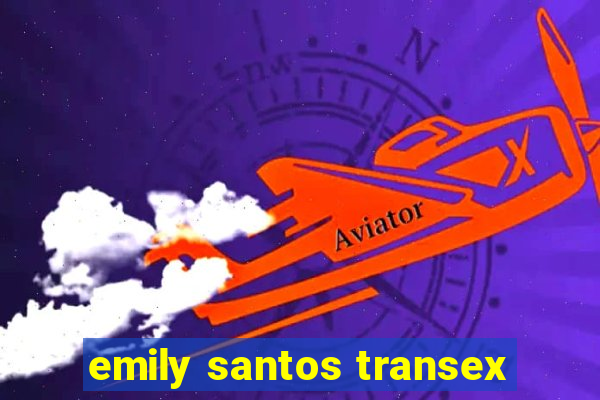 emily santos transex