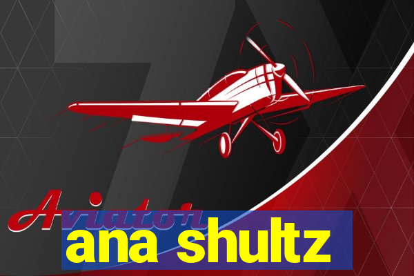ana shultz