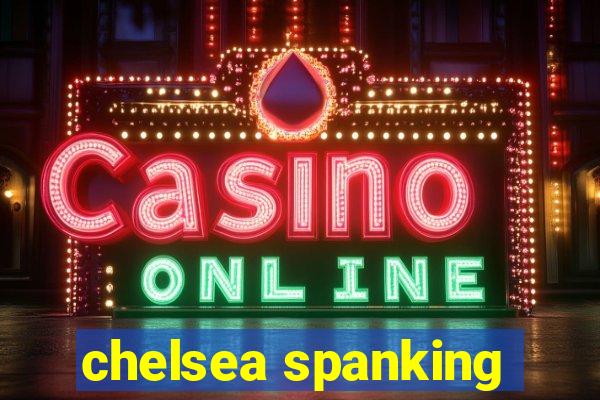 chelsea spanking