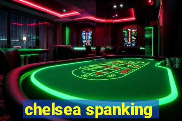 chelsea spanking