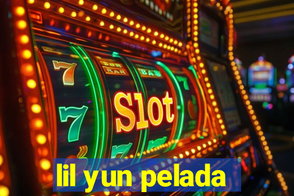 lil yun pelada
