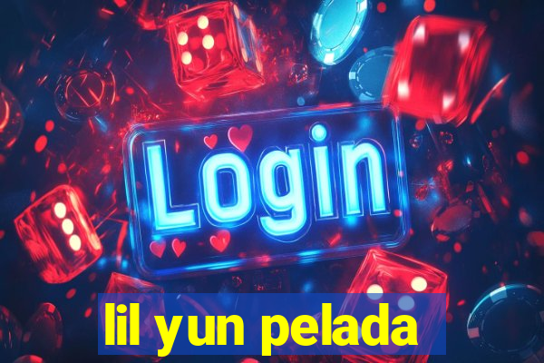 lil yun pelada
