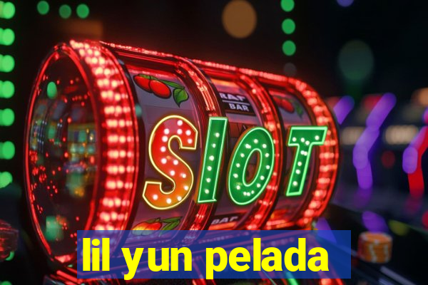 lil yun pelada