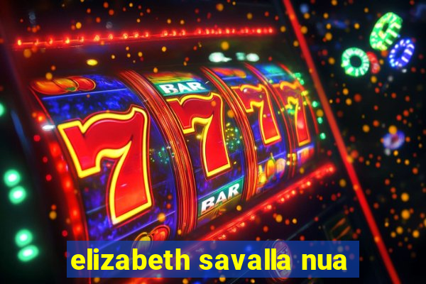 elizabeth savalla nua