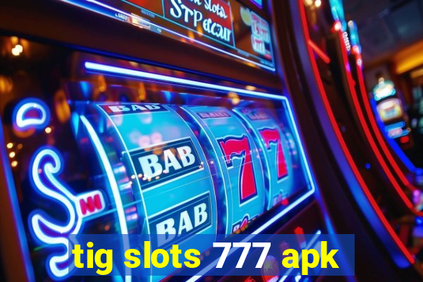 tig slots 777 apk
