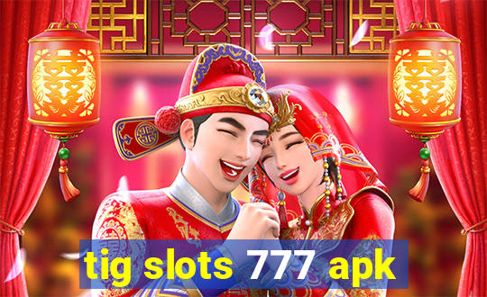 tig slots 777 apk