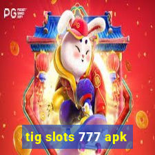 tig slots 777 apk