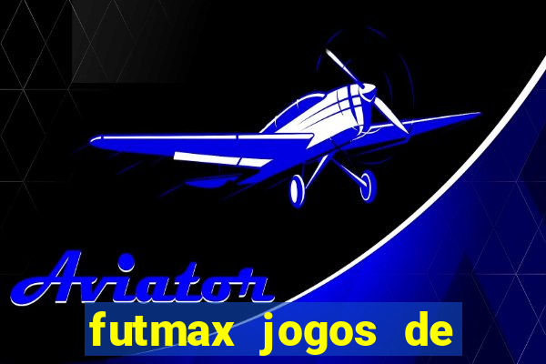 futmax jogos de hoje ao vivo