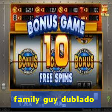 family guy dublado