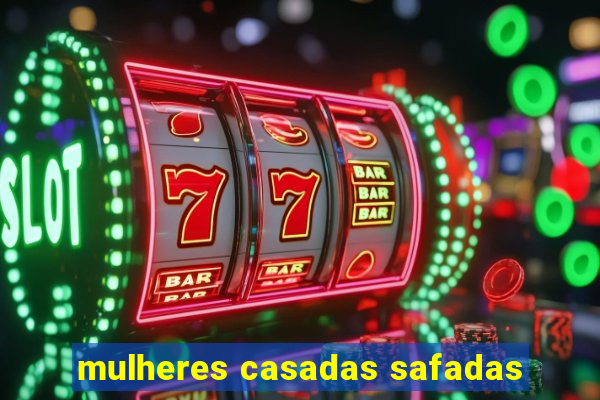 mulheres casadas safadas