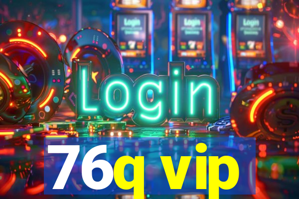 76q vip