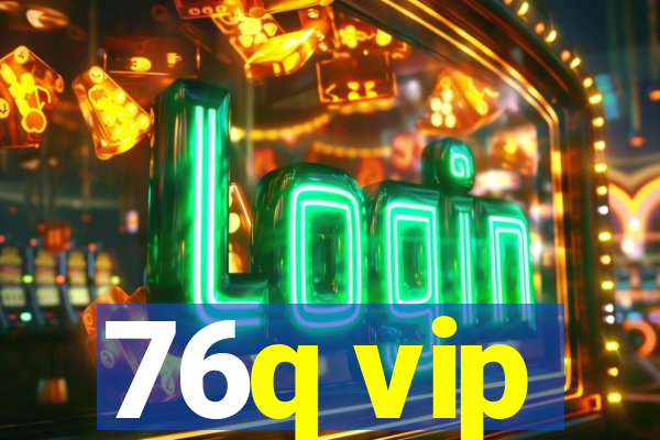 76q vip