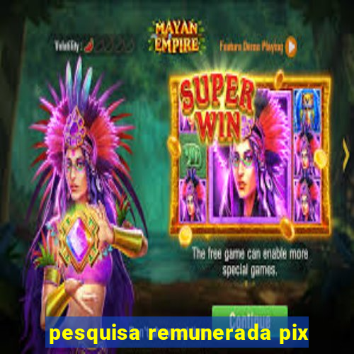 pesquisa remunerada pix