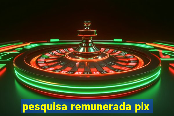 pesquisa remunerada pix