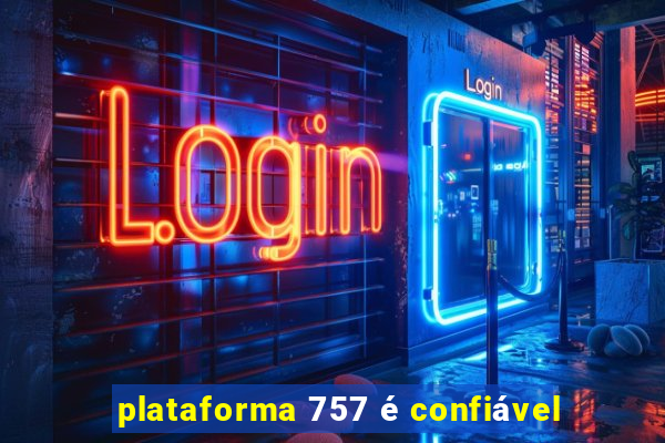 plataforma 757 é confiável