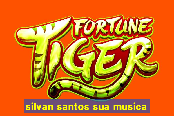 silvan santos sua musica
