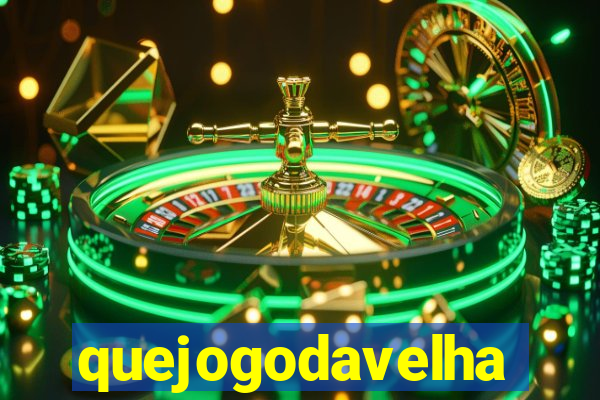 quejogodavelha