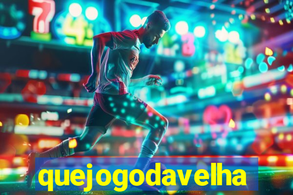 quejogodavelha