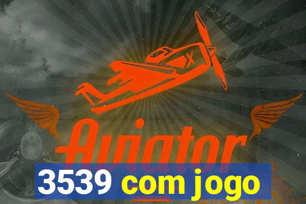 3539 com jogo