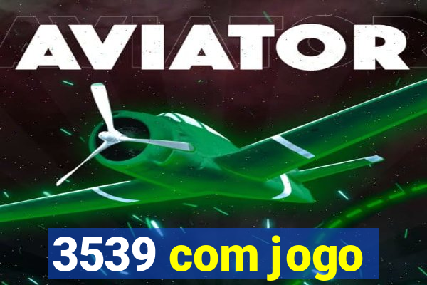 3539 com jogo