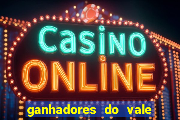 ganhadores do vale sorte de hoje
