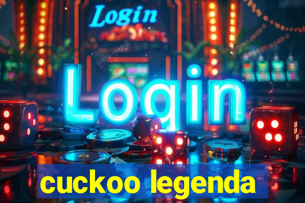 cuckoo legenda