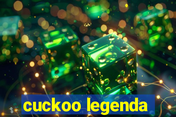 cuckoo legenda