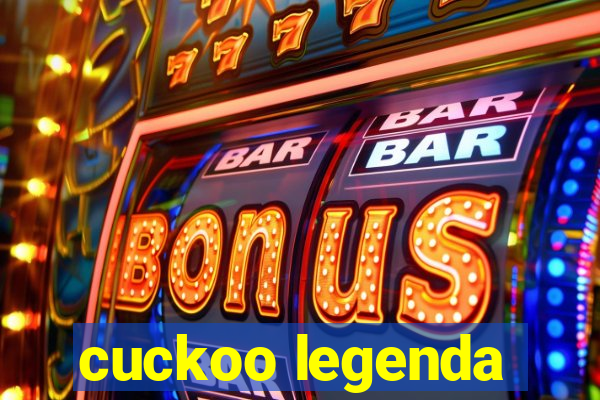 cuckoo legenda