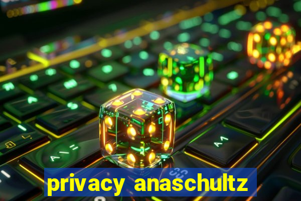 privacy anaschultz