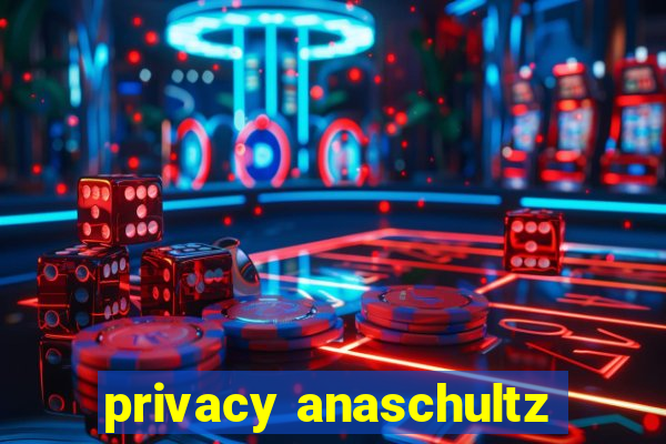 privacy anaschultz