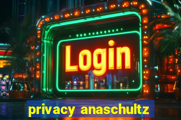privacy anaschultz