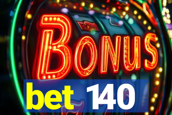bet 140
