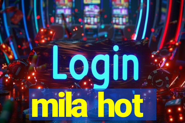 mila hot