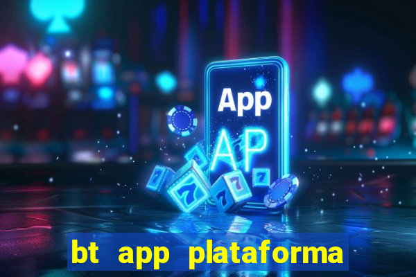 bt app plataforma de jogos