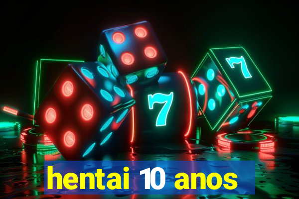 hentai 10 anos
