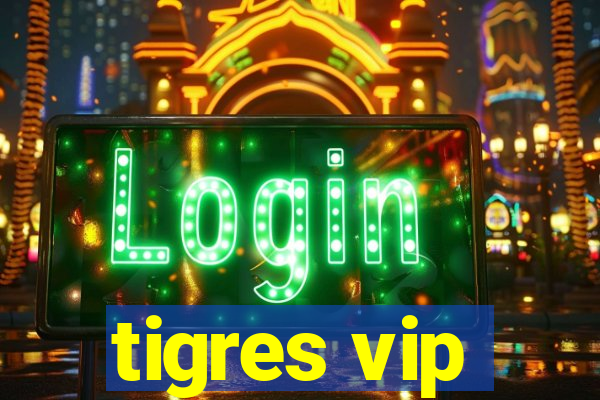 tigres vip