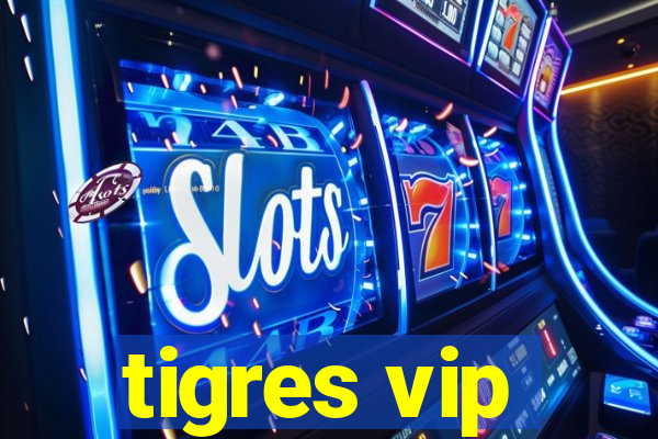 tigres vip