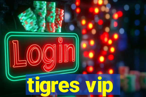 tigres vip