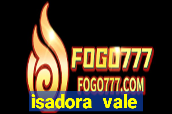 isadora vale reclame aqui