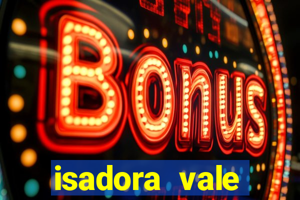 isadora vale reclame aqui